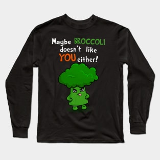 Kawaii Broccoli - Maybe Broccoli Doesn't Like You Either! Long Sleeve T-Shirt